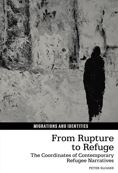 Book front cover: From Rupture to Refuge. The Coordinates of Contemporary Refugee Narratives by Peter Sloane